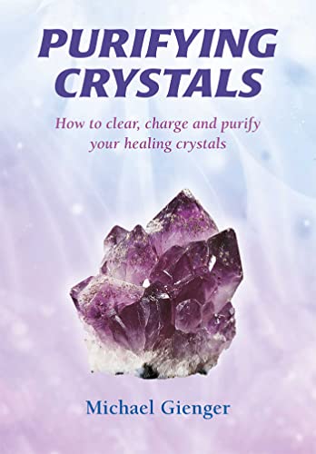 Beispielbild fr Purifying Crystals: How to Clear, Charge and Purify Your Healing Crystals zum Verkauf von Goodwill