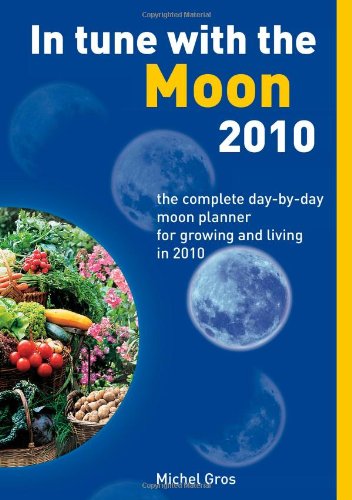 Imagen de archivo de In Tune with the Moon 2010: The Complete Day-by-day Moon Planner for Growing and Living in 2010 a la venta por WorldofBooks