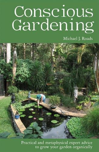 Stock image for Conscious Gardening: Practical and Metaphysical Expert Advice to Grow Your Garden Organically for sale by AwesomeBooks