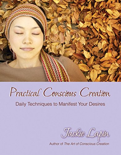 Stock image for Practical Conscious Creation: Daily Techniques to Manifest Your Desires for sale by ThriftBooks-Dallas