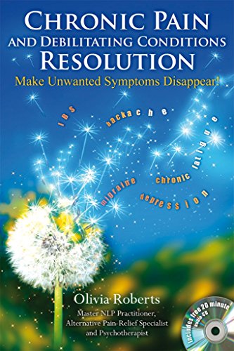 Imagen de archivo de Chronic Pain and Debilitating Conditions Resolution: Make Your Symptoms Disappear! a la venta por SecondSale