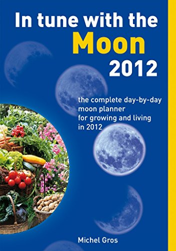 Imagen de archivo de In Tune With The Moon 2012: The Complete Day-by-Day Planner for Growing and living in 2012: The Complete Day-by-Day Moon Planner for Growing and Living in 2012 a la venta por WorldofBooks