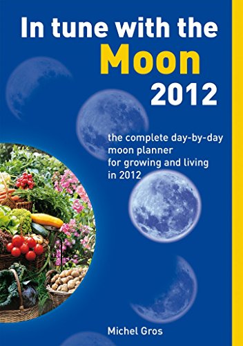 Stock image for In Tune With The Moon 2012: The Complete Day-by-Day Planner for Growing and living in 2012: The Complete Day-by-Day Moon Planner for Growing and Living in 2012 for sale by WorldofBooks