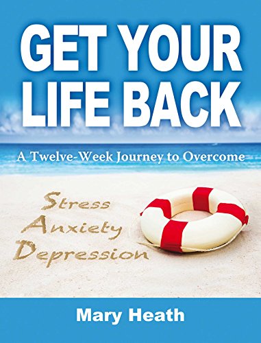 Beispielbild fr Get Your Life Back: A Twelve Week Journey to Overcome Stress, Anxiety, Depression: A Twelve-Week Journey to Overcome Stress, Anxiety and Depression zum Verkauf von WorldofBooks