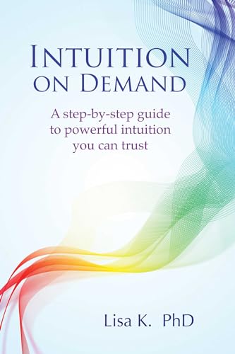 Stock image for Intuition on Demand: A step-by-step guide to powerful intuition you can trust for sale by Goodwill