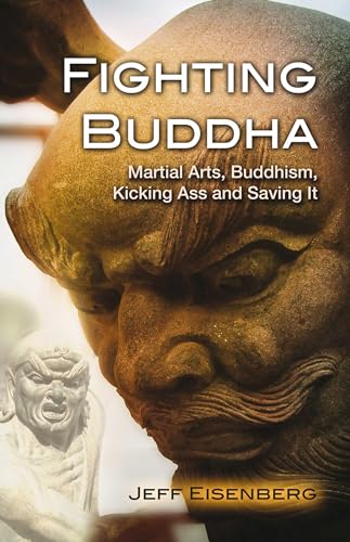 Stock image for Fighting Buddha: Martial Arts, Buddhism, Kicking Ass and Saving It for sale by SecondSale