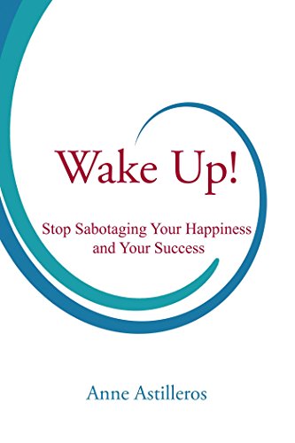 Imagen de archivo de Wake Up!: Stop Sabotaging your Happiness and your Success a la venta por Magers and Quinn Booksellers