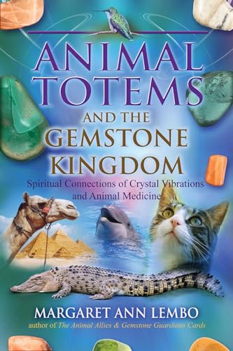 Stock image for Animal Totems and the Gemstone Kingdom: Spiritual Connections of Crystal Vibrations and Animal Medicine for sale by WorldofBooks