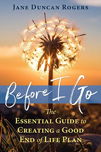 Imagen de archivo de Before I Go: The Essential Guide to Creating a Good End of Life Plan a la venta por Bookmans