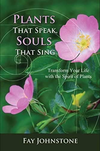 Imagen de archivo de Plants That Speak, Souls That Sing: Transform Your Life with the Spirit of Plants a la venta por GF Books, Inc.