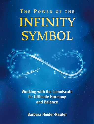 Stock image for The Power of the Infinity Symbol: Working with the Lemniscate for Ultimate Harmony and Balance for sale by BooksRun