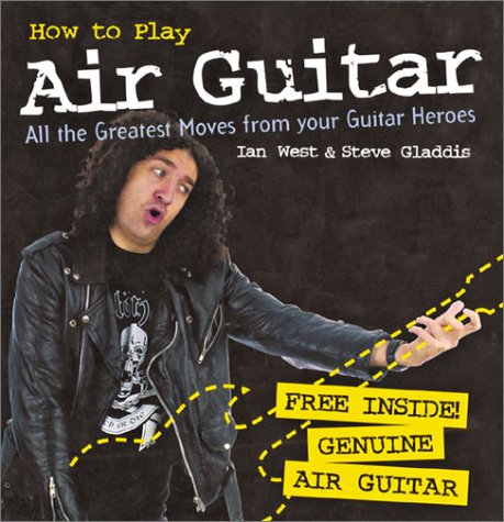 Beispielbild fr How to play air guitar. All the Greatest Moves from your Guitar Heroes. zum Verkauf von Paderbuch e.Kfm. Inh. Ralf R. Eichmann
