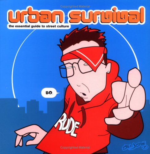 URBAN SURVIVAL : THE ESSENTIAL GUIDE TO STREET CULTURE