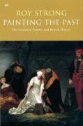 Painting the Past: The Victorian Painter and British History