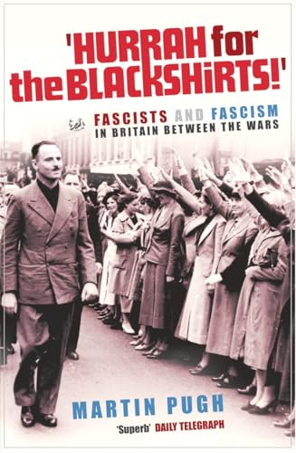 9781844130870: Hurrah for the Blackshirts!: Fascists and Fascism in Britain Between the Wars