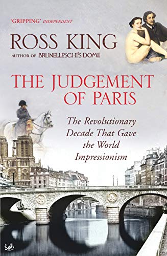 9781844134076: The Judgement of Paris: The Revolutionary Decade That Gave the World Impressionism. Ross King