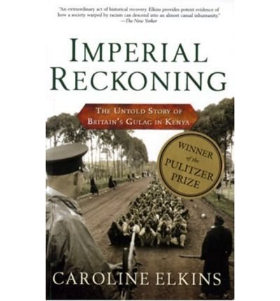 Imperial Reckoning: The Untold Story of Britain's Gulag in Kenya - Elkins, Caroline