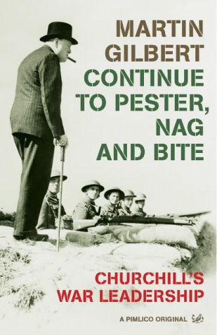 Stock image for Continue To Pester, Nag And Bite: Churchill's War Leadership for sale by Goldstone Books