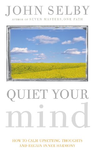 Beispielbild fr Quiet Your Mind: How to Quieten Upsetting Thoughts and Regain Inner Harmony zum Verkauf von WorldofBooks