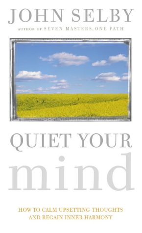 Stock image for Quiet Your Mind: How to Quieten Upsetting Thoughts and Regain Inner Harmony for sale by SecondSale