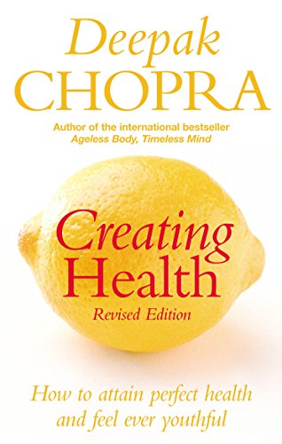 Creating Health ; How to Attain Perfect Health and Feel Ever Youthful