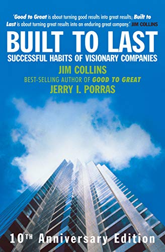 

Built To Last : Successful Habits of Visionary Companies