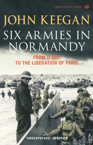 Stock image for Six Armies In Normandy: From D-Day to the Liberation of Paris June 6th-August 25th,1944 (Pimlico Military Classics) for sale by WorldofBooks