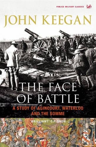 9781844137480: The Face Of Battle: A Study of Agincourt, Waterloo and the Somme