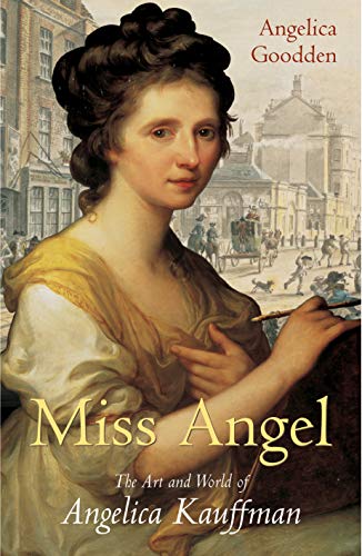 Beispielbild fr Miss Angel : The Art and World of Angelica Kauffman, Eighteenth-Century Icon zum Verkauf von Better World Books