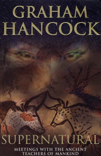 Supernatural: Meetings with the Ancient Teachers of Mankind - Hancock, Graham