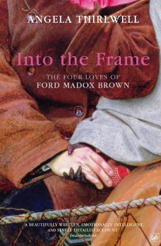 Stock image for Into the Frame : The Four Loves of Ford Madox Brown for sale by Better World Books