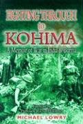 Stock image for Fighting Through to Kohima: a Memoir of War in India and Burma for sale by WorldofBooks