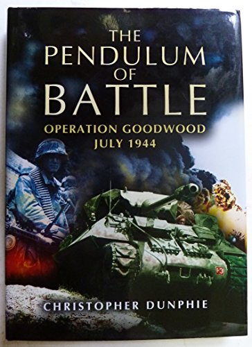 The Pendulum of Battle: Operation Goodwood, July 1944