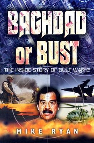 Stock image for BAGHDAD OR BUST: The Inside Story of Gulf War 2 for sale by Wonder Book