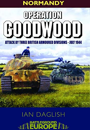 Imagen de archivo de Operation Goodwood: The Great Tank Charge, July 1944 (Battleground Europe) a la venta por HPB-Red
