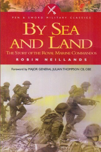 Stock image for By Sea and by Land: The Story of the Royal Marines Commandos (Pen & Sword Classics) for sale by WorldofBooks