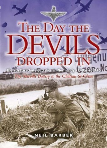 9781844150458: The Day the Devils Dropped In: The 9th Parachute Battalion in Normandy - D-Day to D+6 : The Merville Battery to the Chateau St Come