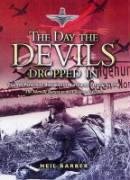 9781844150458: The Day the Devils Dropped In: The 9th Parachute Battalion in Normandy - D-Day to D+6 : The Merville Battery to the Chateau St Come