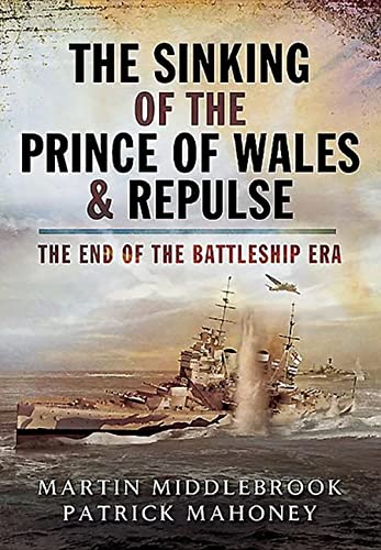 Stock image for The Sinking of the Prince of Wales & Repulse: The End of the Battleship Era for sale by ThriftBooks-Atlanta