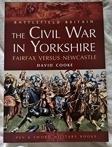 The Civil War in Yorkshire : Fairfax Versus Newcastle