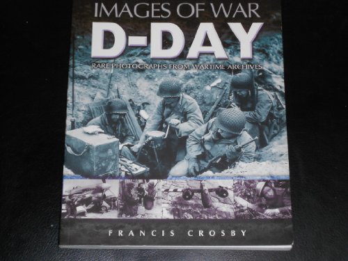 IMAGES OF D-DAY RARE PHOTOGRAPHS FROM WARTIME ARCHIVES.