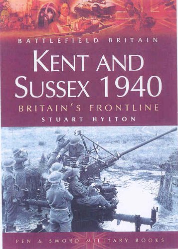 9781844150847: Kent and Sussex 1940: Britain's Frontline (Battlefield Britain)