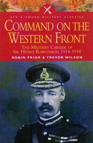 Stock image for Command on the Western Front: The Military Career of Sir Henry Rawlinson 1914-1918 (Pen & Sword Military Classics) for sale by GF Books, Inc.