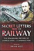 Beispielbild fr Secret Letters From The Railway - The Remarkable Record of Charles Steel - A Japanese POW zum Verkauf von WorldofBooks