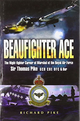 Beaufighter Ace: The Nightfighter Career of Marshal of the Royal Air Force, Sir Thomas Pike, GCB,...