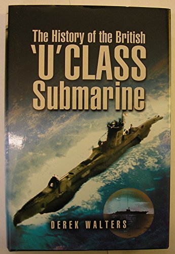 9781844151318: History of the British U Class Submarine, The