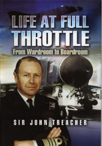 Life at Full Throttle: From Wardroom to Boardroom - Treacher, J.