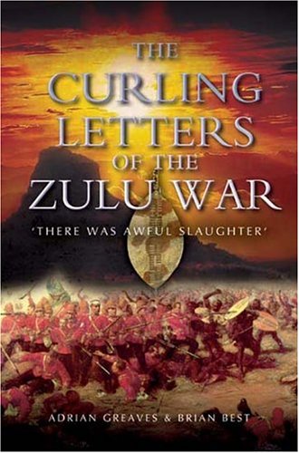 Beispielbild fr The Curling Letters of the Zulu War: There Was Awful Slaughter zum Verkauf von WorldofBooks