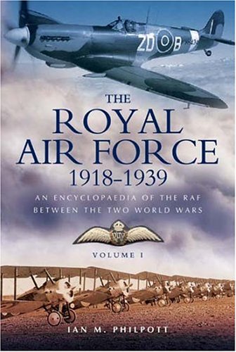 Stock image for Royal Air Force 1918 to 1939: an Encyclopaedia of the RAF Between the Two World Wars : Volume I for sale by Better World Books Ltd