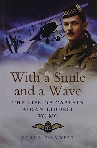 Beispielbild fr With a Smile and a Wave: the Life of Captain Aidan Liddell: The Life Of Captain Aidan Liddell Vc, Mc, 3rd Battalion Argyll and Sutherland Highlanders and Royal Flying Corps zum Verkauf von WorldofBooks
